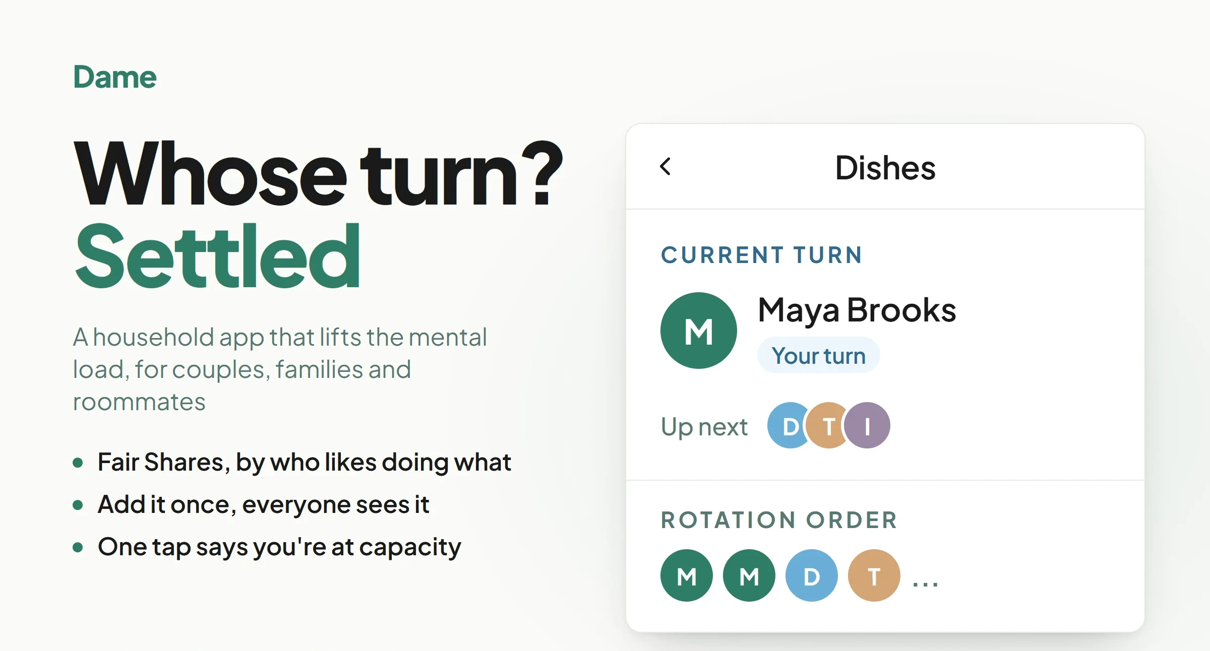 Dame ad: Whose turn? Settled. Dame's chore screen for Dishes shows Maya's turn and who is up next. Now live on iPhone and Android.